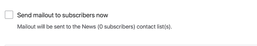 Checkbox with the text "Send mailout to subscribers now"